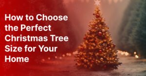 How to Choose the Perfect Christmas Tree Size for Your Home