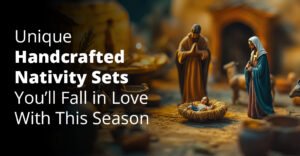 Unique Handcrafted Nativity Sets You’ll Fall in Love With This Season